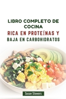 LIBRO COMPLETO DE COCINA RICA EN PROTEÍNAS Y BAJA EN CARBOHIDRATOS: Recetas sencillas y sabrosas para bajar de peso y bienestar (Spanish Edition) B0DYJKP793 Book Cover