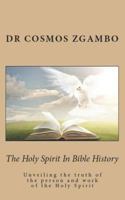 The Holy Spirit In Bible History: Unveiling the truth of the person and work of the Holy Spirit 1728940869 Book Cover