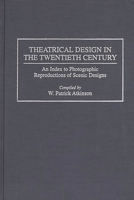 Theatrical Design in the Twentieth Century: An Index to Photographic Reproductions of Scenic Designs (Bibliographies and Indexes in the Performing Arts) 0313297010 Book Cover