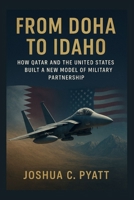 From Doha to Idaho: How Qatar and the United States Built a New Model of Military Partnership B0FW4G5LVQ Book Cover