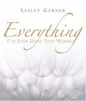 Everything I've Ever Done That Worked 1401903398 Book Cover