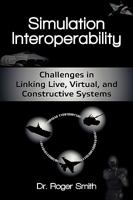 Simulation Interoperability: Challenges in Linking Live, Virtual, and Constructive Systems 0982304056 Book Cover