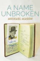 A Name Unbroken (The Azrieli Series of Holocaust Survivor Memoirs) 1897470568 Book Cover