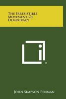 The Irresistible Movement of Democracy 1162808527 Book Cover