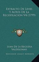Extracto De Leyes Y Autos De La Recopilacion V4 (1799) 1166056171 Book Cover