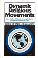Dynamic Religious Movements: Case Studies of Rapidly Growing Religious Movements Around the World 0801041309 Book Cover