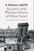 A Nation Adrift: The 1944-1945 Wartime Diaries of Miksa Fenyő 098594336X Book Cover