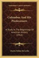 Columbus and His Predecessors: A Study in the Beginnings of American History 1021984752 Book Cover