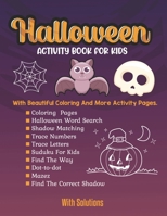 Halloween activity books for kids: Coloring Pages, Word Search, Shadow Matching, Trace Numbers , Trace Letters Sudoku For Kids, Dot-to-dot, Mazes, Find The Correct Shadow B08HW4F3KJ Book Cover