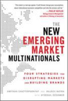 The New Emerging Market Multinationals: Four Strategies for Disrupting Markets and Building Brands 0071782893 Book Cover