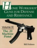 Home Workshop Guns for Defense and Resistance: The .22 Machine Pistol 0873648234 Book Cover