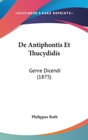 De Antiphontis Et Thucydidis: Genre Dicendi (1875) 1160382921 Book Cover