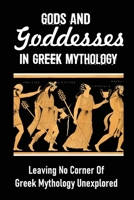 Gods And Goddesses In Greek Mythology: Leaving No Corner Of Greek Mythology Unexplored: Greek Hero Characteristics B09DMXQJCW Book Cover