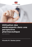 Utilisation des médicaments dans une perspective pharmaceutique: Une collection 6206115739 Book Cover