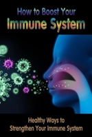 How to Boost Your Immune System: Healthy Ways to Strengthen Your Immune System: Immune System Boosters B08NRWD8CK Book Cover