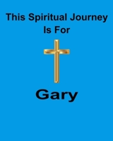 This Spiritual Journey Is For Gary: Your personal notebook to help with your spiritual journey 1688390324 Book Cover
