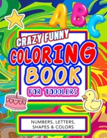 Crazy funny coloring book for toddlers: Big Activity Workbook for kids, preschool and kindergarten with over 100 pages and giant size 8.5 x 11 inches ... alphabet, missing letters, shapes & colors B08PX7D9ST Book Cover