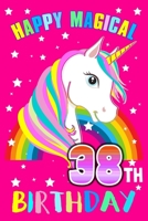 Happy Magical 38th Birthday: Unicorn Birthday Notebook for Girls Unicorn Activity Book Birthday Gift for Women With Blank Lined Journal 6x9 Inch 120 Page Cute Pink Unicorn Writing Notebook 1697775373 Book Cover