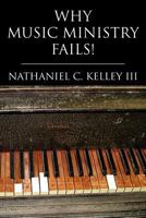 Why Music Ministry Fails! 1425738176 Book Cover