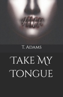 Take My Tongue B092PB9F2R Book Cover