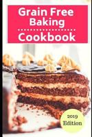 Grain Free Baking Cookbook: Healthy Grain Free Baking And Dessert Recipes 1720272298 Book Cover