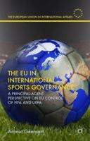 The EU in International Sports Governance: A Principal-Agent Perspective on EU Control of FIFA and UEFA 1137517778 Book Cover
