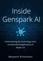 Inside GenSpark AI: Understanding the Technology, Tools, and Real-World Applications of Modern AI B0GWHJ8TR5 Book Cover