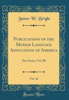 Publications of the Modem Language Association of America, Vol. 10: New Series, Vol. III 026646792X Book Cover