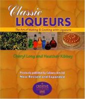 Classic Liqueurs: The Art of Making & Cooking with Liqueurs (Creative Cooking (Sibyl Publications)) 1889531065 Book Cover