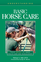 Understanding Basic Horse Care: Your Guide To Horse Health Care And Management (ILLUSTRATED) 1581500041 Book Cover