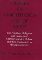 Orders of Knighthood and of Merit: The Pontifical, Religious, and Secularised Catholic-founded Orders and their relationship to the Apostolic See (Colin Smythe Publication) 0861403711 Book Cover