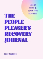 The People Pleaser's Recovery Journal: Take Up Space and Claim Your Happiness 1250396409 Book Cover