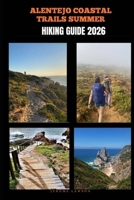 ALENTEJO COASTAL TRAILS SUMMER HIKING GUIDE 2026 B0GN3MZ6NM Book Cover