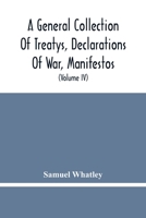 A General Collection Of Treatys, Declarations Of War, Manifestos, And Other Publick Papers, Relating To Peace And War, And Other Publickk Paper, From 9354480365 Book Cover