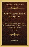 Remarks Upon Scotch Peerage Law: As Connected With Certain Points In The Late Case Of The Earldom Of Devon 110437367X Book Cover