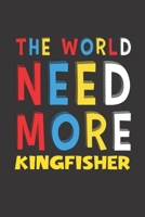 The World Need More Kingfisher: Kingfisher Lovers Funny Gifts Journal Lined Notebook 6x9 120 Pages 1671799755 Book Cover
