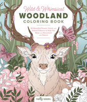Wild and Whimsical Woodland Coloring Book: 60 Beautiful Flower, Forest, and Animal Patterns to Help You Relax and Reconnect with Nature 0764371878 Book Cover