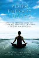 Yoga Therapy Theory: Modern Methods Based on Traditional Teachings of Human Structure and Function 1536906263 Book Cover