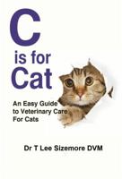 C Is for Cat: An Easy Guide to Veterinary Care for Cats 0997640774 Book Cover