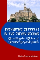 Enchanting Getaways in the French Regions: Unveiling the Riches of France Beyond Paris B0CFCTV158 Book Cover