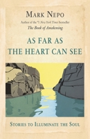 As Far As The Heart Can See: Stories to Illuminate the Soul 0757315712 Book Cover