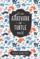 It's an Aardvark-Eat-Turtle World 0440940281 Book Cover