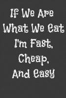 If We Are What We Eat I'm Fast, Cheap, And Easy 1797969595 Book Cover