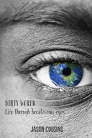 Dirty World: Life Through Keratoconic Eyes 1796856533 Book Cover