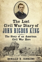 The Lost Civil War Diary of Captain John Rigdon King 1634990706 Book Cover