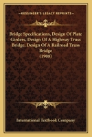 Bridge Specifications, Design Of Plate Girders, Design Of A Highway Truss Bridge, Design Of A Railroad Truss Bridge 1165349027 Book Cover