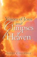 Visions of Jesus and Glimpses of Heaven 1602665311 Book Cover