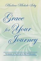 Grace for Your Journey: Sermons of Survival in the Wilderness 1462027040 Book Cover