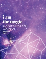 I Am the Magic: Universal Magic: Manifestation Journal (Universal Magic) 1088073409 Book Cover