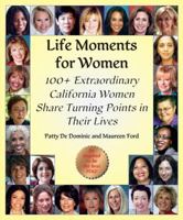 Life Moments for Women: 100+ Extraordinary Women Share Turning Points in Their Lives 1883423279 Book Cover